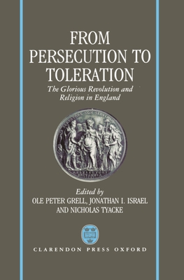 From Persecution to Toleration: The Glorious Revolution and Religion in England (Hardcover)