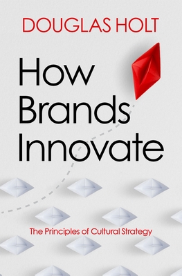 How Brands Innovate: The Principles of Cultural Strategy (Hardcover)