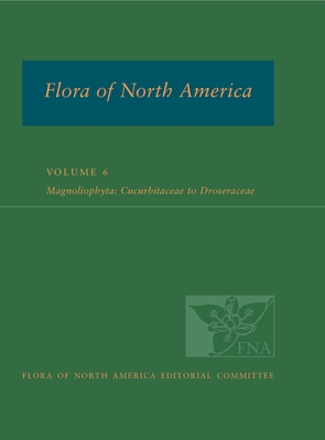 Flora of North America, Vol. 6: Magnoliophyta - Cucurbitaceae to Droseraceae