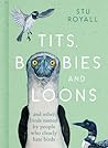 Tits, Boobies and Loons by Stu Royall