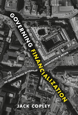 Governing Financialization: The Tangled Politics of Financial Liberalization in Britain