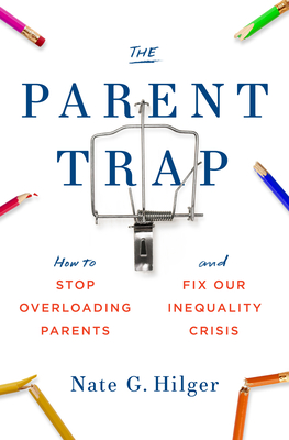 The Parent Trap: How to Stop Overloading Parents and Fix Our Inequality Crisis (Hardcover)