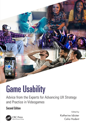 Game Usability: Advice from the Experts for Advancing UX Strategy and Practice in Videogames (Hardcover)