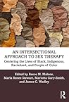 An Intersectional Approach to Sex Therapy: Centering the Lives of Indigenous, Racialized, and People of Color An Intersectional Approach to Sex Therapy: Centering the Lives of Indigenous, Racialized, and People of Color