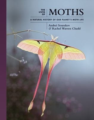 The Lives of Moths: A Natural History of Our Planet's Moth Life (The Lives of the Natural World)