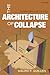 The Architecture of Collapse: The Global System in the 21st Century (Clarendon Lectures in Management Studies)
