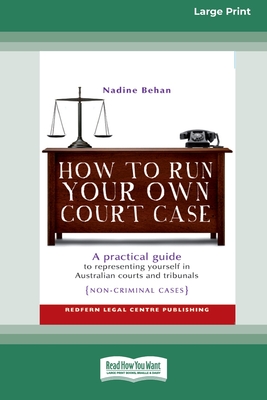 How To Run Your Own Court Case: A Practical Guide to Representing Yourself in Non-Criminal Cases [Standard Large Print 16 Pt Edition]