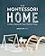 The Montessori Home: Create...