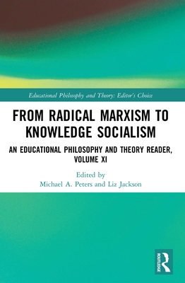 From Radical Marxism to Knowledge Socialism: An Educational Philosophy and Theory Reader,