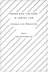 Aging and the Aged in Jewish Law: Essays and Responsa (Progressive Halakhah, 7)
