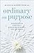 Ordinary on Purpose by Mikala Albertson MD