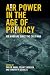 Air Power in the Age of Primacy by Phil Haun