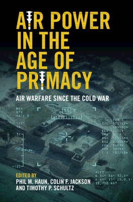 Air Power in the Age of Primacy: Air Warfare since the Cold War (Hardcover)