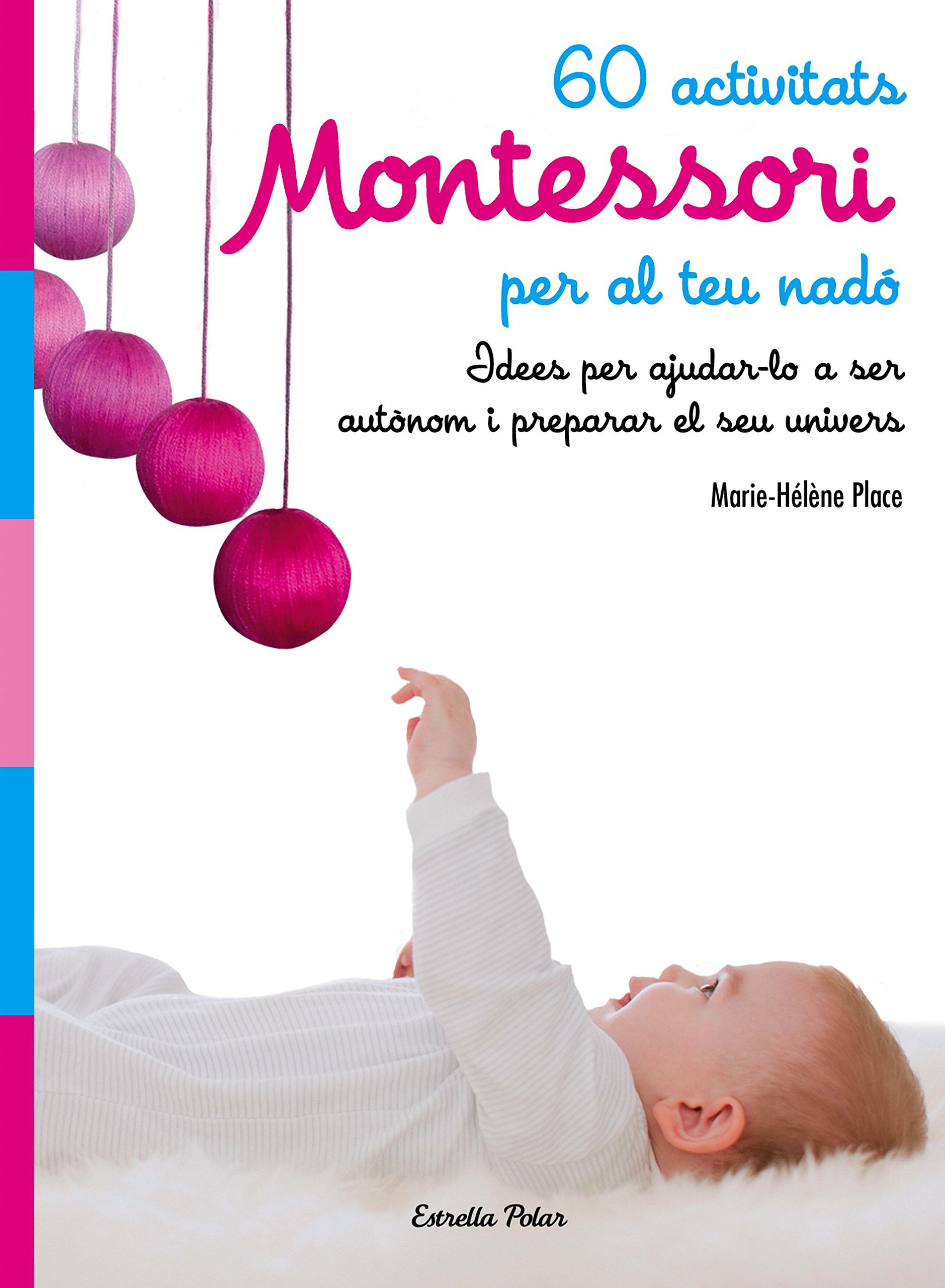 60 activitats Montessori per al teu nadó: Idees per ajudar-lo a ser autònom i preparar el seu univers (Paperback)