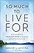 So Much to Live For: How to Provide Help and Hope to Someone Considering Suicide