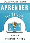 APRENDER Python: NIÑOS y PRINCIPIANTES: Python para PRINCIPIANTES con Proyectos y Juegos Prácticos. (Aprenda a codificar rápidamente) (Spanish Edition) APRENDER Python: NIÑOS y PRINCIPIANTES: Python para PRINCIPIANTES con Proyectos y Juegos Prácticos. (Aprenda a codificar rápidamente) (Spanish Edition)