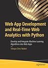 Web App Development and Real-Time Web Analytics with Python: Develop and Integrate Machine Learning Algorithms into Web Apps