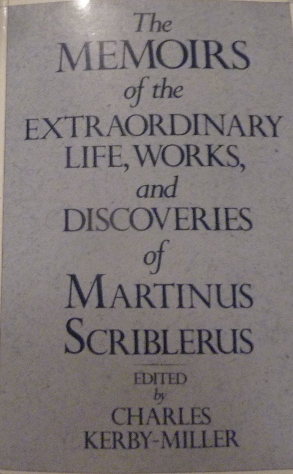 Memoirs of the Extraordinary Life, Works, and Discoveries of Martinus Scriblerus: Written in Collaboration by the Members of the Scriblerus Club