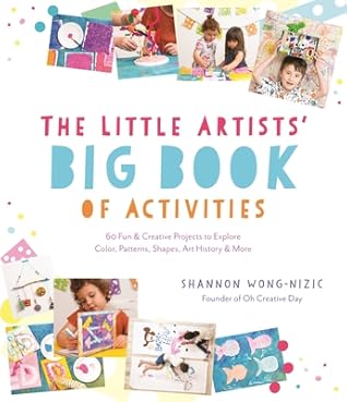 The Little Artists’ Big Book of Activities: 60 Fun and Creative Projects to Explore Color, Patterns, Shapes, Art History and More