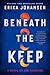 Beneath the Keep: A Novel of the Tearling (The Queen of the Tearling, 4)