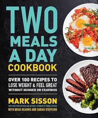 Two Meals a Day Cookbook: Over 100 Recipes to Lose Weight & Feel Great Without Hunger or Cravings