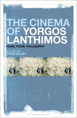 Cinema of Yorgos Lanthimos, The: Films, Form, Philosophy (Hardcover)