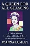A Queen for All Seasons: A Celebration of Queen Elizabeth II on her Platinum Jubilee