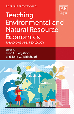 Teaching Environmental and Natural Resource Economics: Paradigms and Pedagogy (Elgar Guides to Teaching)