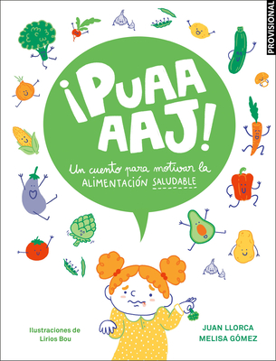 ¡Puaaaaj!: Un Cuento Para Motivar La Alimentación Saludable