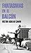 Fantasmas en el balcón / Ghosts in the Terrace (Spanish Edition)