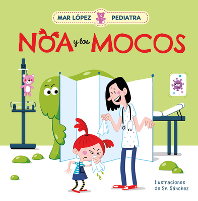 Mar López Pediatra: Noa y los mocos / Mar López Pediatrician: Noa and Her Snot (Spanish Edition)
