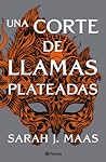 Una corte de llamas plateadas by Sarah J. Maas