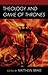 Theology and Game of Thrones by Matthew Brake