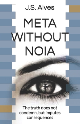 Meta Without Noia: The truth does not condemn, but imputes consequences (What If Your Life Is Just a Dream)