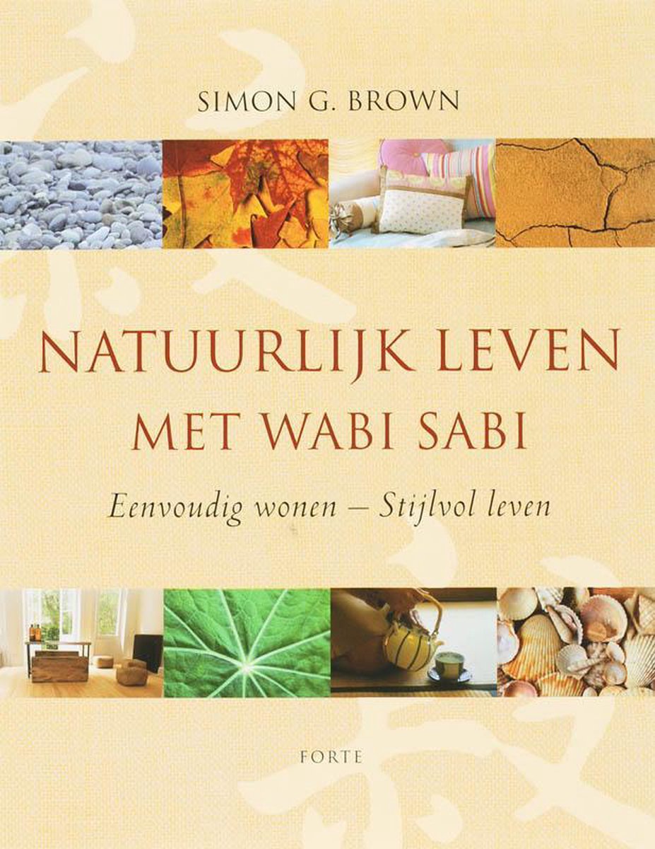 Natuurlijk leven met Wabi Sabi. Eenvoudig wonen - Stijlvol leven