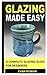 Glazing Made Easy: A Comple...