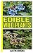 EDIBLE WILD PLANTS: A COMPL...