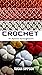 Crochet: 97 Patterns for Beginners (Crochet for Beginners Book 4)