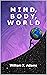 Mind, Body, World (Discovering the Mind Book 3)