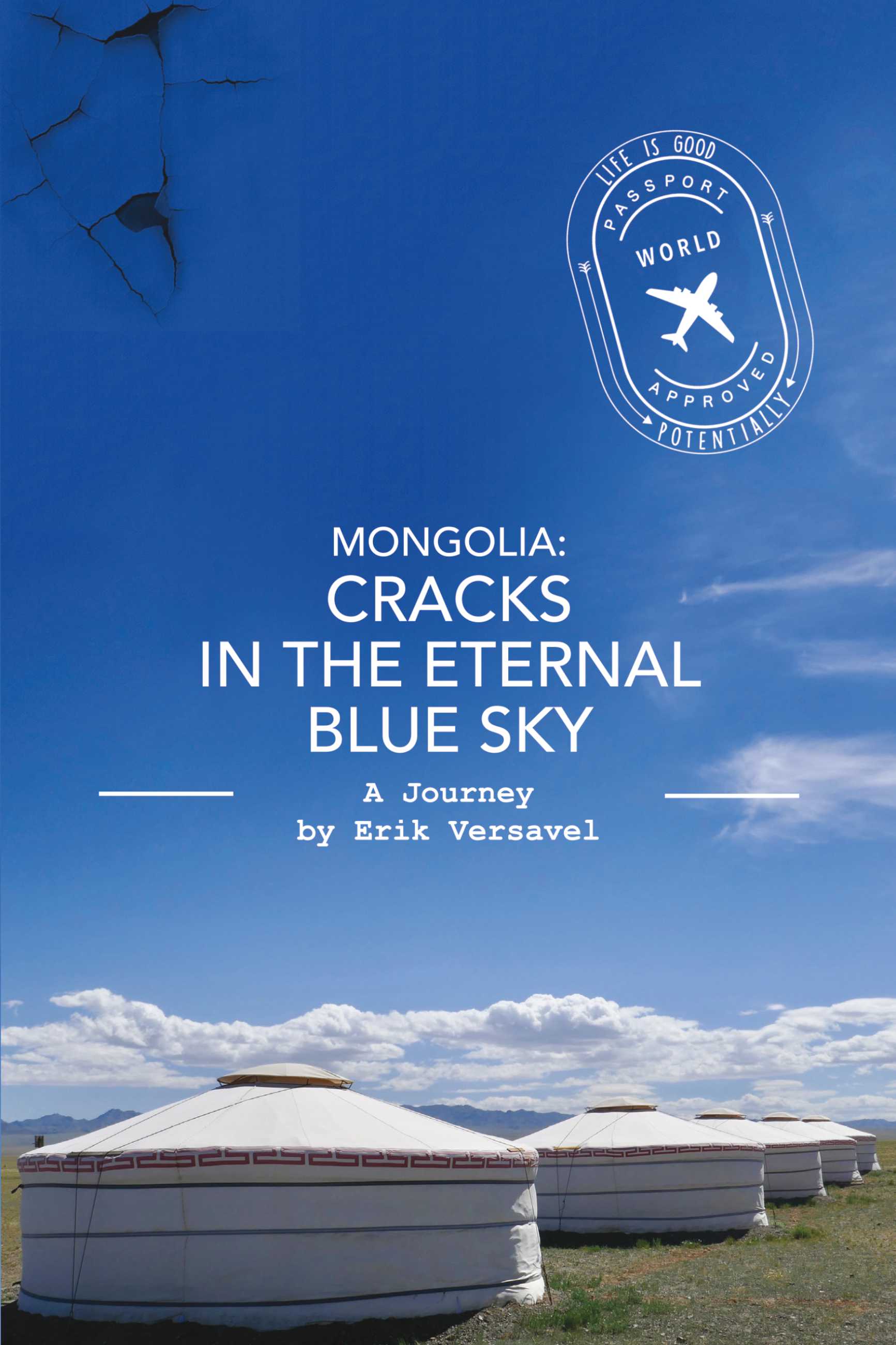 Mongolia: Cracks in the Eternal Blue Sky: A Journey (Life is Good, Potentially Book 1)