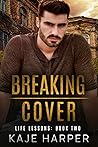 Breaking Cover (Life Lessons, #2) Breaking Cover (Life Lessons, #2)