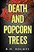 DEATH AND POPCORN TREES