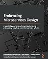 Embracing Microservices Design: A practical guide to revealing anti-patterns and architectural pitfalls to avoid microservices fallacies