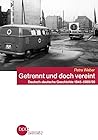 Getrennt und doch vereint: Deutsch-deutsche Geschichte 1945-1989/90