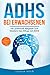 ADHS bei Erwachsenen Der praktische Ratgeber zum Meistern des Alltags mit ADHS — inkl. Selbsttest & 5-Wochen-Selbsthilfe-Programm für mehr Erfolg im Beruf & in der Partnerschaft by Svenja Hold