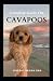 COMPLETE GUIDE ON CAVAPOOS: The Effective Guide To Buying, Grooming, Socializing And Taking Care Of Them