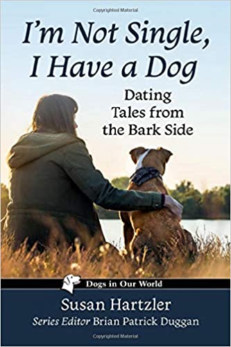 I'm Not Single, I Have a Dog: Dating Tales from the Bark Side (Dogs in Our World)