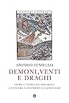 Demoni, venti e draghi: Come l'uomo ha imparato a vincere catastrofi e cataclismi