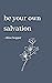 be your own salvation by Chloe Hopper