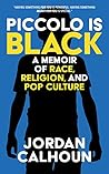 Piccolo Is Black: A Memoir of Race, Religion, and Pop Culture